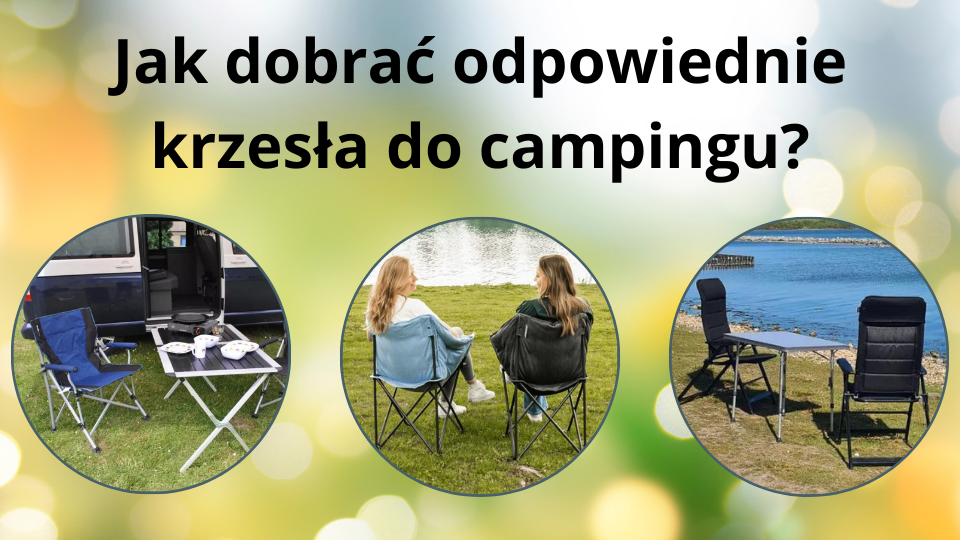 Jak prawidłowo dobrać krzesła, aby komfortowo wypoczywać w czasie caravaningowych wakacji